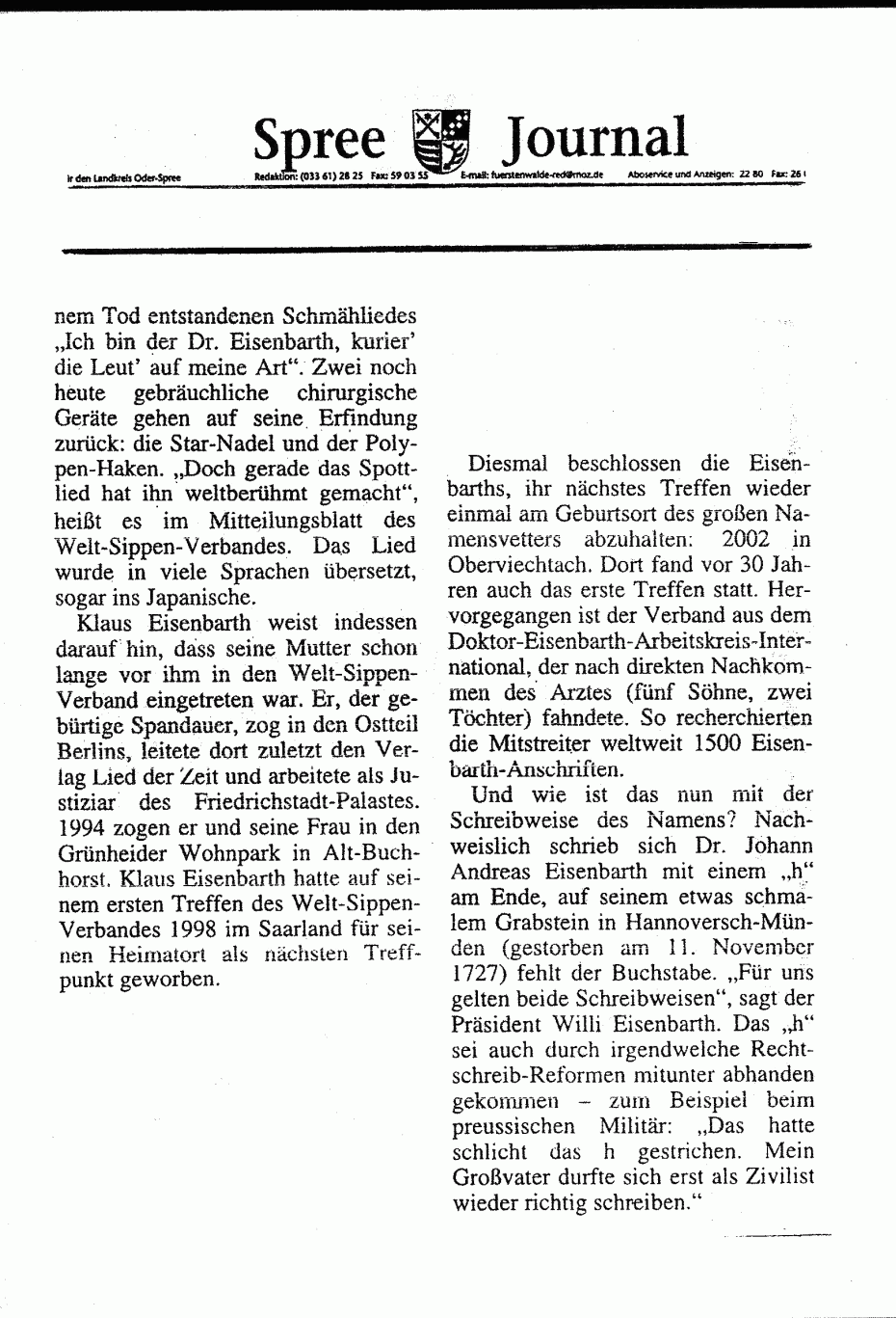 Das erste Treffen im Osten der Republik fand in Grünheide statt. Sogar ein Bus voller Eisenbarth aus Österreich war angereist. Leider hatte das Hotel das die Eisenbärthe gebucht hatten plötzlich keine Zimmer frei. Die Österreicher mußten dann in einem anderen entfernten Hotel schlafen, was das Treffen trübte.